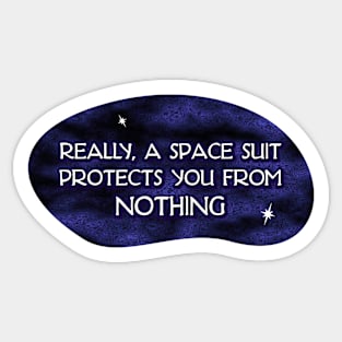 A Space Suit Protects you from Nothing Sticker